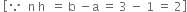 space open square brackets because space space straight n space straight h space space equals space straight b space minus straight a space equals space 3 space minus space 1 space equals space 2 close square brackets