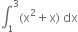 integral subscript 1 superscript 3 left parenthesis straight x squared plus straight x right parenthesis space dx