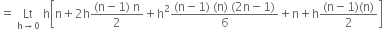 equals space Lt with straight h rightwards arrow 0 below space straight h open square brackets straight n plus 2 straight h fraction numerator left parenthesis straight n minus 1 right parenthesis space straight n over denominator 2 end fraction plus straight h squared fraction numerator left parenthesis straight n minus 1 right parenthesis space left parenthesis straight n right parenthesis space left parenthesis 2 straight n minus 1 right parenthesis over denominator 6 end fraction plus straight n plus straight h fraction numerator left parenthesis straight n minus 1 right parenthesis left parenthesis straight n right parenthesis over denominator 2 end fraction close square brackets