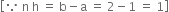 open square brackets because space straight n space straight h space equals space straight b minus straight a space equals space 2 minus 1 space equals space 1 close square brackets