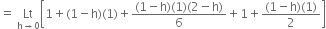 equals space Lt with straight h rightwards arrow 0 below open square brackets 1 plus left parenthesis 1 minus straight h right parenthesis left parenthesis 1 right parenthesis plus fraction numerator left parenthesis 1 minus straight h right parenthesis left parenthesis 1 right parenthesis left parenthesis 2 minus straight h right parenthesis over denominator 6 end fraction plus 1 plus fraction numerator left parenthesis 1 minus straight h right parenthesis left parenthesis 1 right parenthesis over denominator 2 end fraction close square brackets