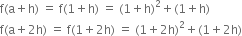 straight f left parenthesis straight a plus straight h right parenthesis space equals space straight f left parenthesis 1 plus straight h right parenthesis space equals space left parenthesis 1 plus straight h right parenthesis squared plus left parenthesis 1 plus straight h right parenthesis
straight f left parenthesis straight a plus 2 straight h right parenthesis space equals space straight f left parenthesis 1 plus 2 straight h right parenthesis space equals space left parenthesis 1 plus 2 straight h right parenthesis squared plus left parenthesis 1 plus 2 straight h right parenthesis