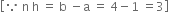 open square brackets because space straight n space straight h space equals space straight b space minus straight a space equals space 4 minus 1 space equals 3 close square brackets