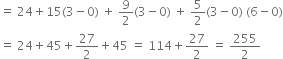 equals space 24 plus 15 left parenthesis 3 minus 0 right parenthesis space plus space 9 over 2 left parenthesis 3 minus 0 right parenthesis space plus space 5 over 2 left parenthesis 3 minus 0 right parenthesis space left parenthesis 6 minus 0 right parenthesis
equals space 24 plus 45 plus 27 over 2 plus 45 space equals space 114 plus 27 over 2 space equals space 255 over 2