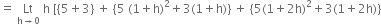 equals space Lt with straight h rightwards arrow 0 below space straight h space left square bracket left curly bracket 5 plus 3 right curly bracket space plus space left curly bracket 5 space left parenthesis 1 plus straight h right parenthesis squared plus 3 left parenthesis 1 plus straight h right parenthesis right curly bracket space plus space left curly bracket 5 left parenthesis 1 plus 2 straight h right parenthesis squared plus 3 left parenthesis 1 plus 2 straight h right parenthesis right curly bracket
