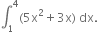 integral subscript 1 superscript 4 left parenthesis 5 straight x squared plus 3 straight x right parenthesis space dx.