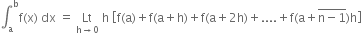 integral subscript straight a superscript straight b straight f left parenthesis straight x right parenthesis space dx space equals space Lt with straight h rightwards arrow 0 below space straight h space open square brackets straight f left parenthesis straight a right parenthesis plus straight f left parenthesis straight a plus straight h right parenthesis plus straight f left parenthesis straight a plus 2 straight h right parenthesis plus.... plus straight f left parenthesis straight a plus top enclose straight n minus 1 end enclose right parenthesis straight h close square brackets