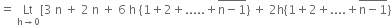 equals space Lt with straight h rightwards arrow 0 below left square bracket 3 space straight n space plus space 2 space straight n space plus space 6 space straight h space left curly bracket 1 plus 2 plus..... plus stack straight n minus 1 with bar on top right curly bracket space plus space 2 straight h left curly bracket 1 plus 2 plus.... plus stack straight n minus 1 with bar on top right curly bracket