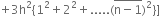 plus 3 straight h squared left curly bracket 1 squared plus 2 squared plus..... left parenthesis stack straight n minus 1 with bar on top right parenthesis squared right curly bracket right square bracket