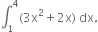 integral subscript 1 superscript 4 left parenthesis 3 straight x squared plus 2 straight x right parenthesis space dx.