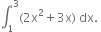 integral subscript 1 superscript 3 left parenthesis 2 straight x squared plus 3 straight x right parenthesis space dx. space