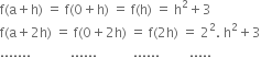 straight f left parenthesis straight a plus straight h right parenthesis space equals space straight f left parenthesis 0 plus straight h right parenthesis space equals space straight f left parenthesis straight h right parenthesis space equals space straight h squared plus 3
straight f left parenthesis straight a plus 2 straight h right parenthesis space equals space straight f left parenthesis 0 plus 2 straight h right parenthesis space equals space straight f left parenthesis 2 straight h right parenthesis space equals space 2 squared. space straight h squared plus 3
....... space space space space space space space space space space space space...... space space space space space space space space space space space...... space space space space space space space space space.....