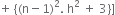 plus space open curly brackets left parenthesis straight n minus 1 right parenthesis squared. space straight h squared space plus space 3 close curly brackets right square bracket