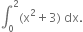 integral subscript 0 superscript 2 left parenthesis straight x squared plus 3 right parenthesis space dx.