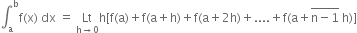 integral subscript straight a superscript straight b straight f left parenthesis straight x right parenthesis space dx space equals space Lt with straight h rightwards arrow 0 below straight h left square bracket straight f left parenthesis straight a right parenthesis plus straight f left parenthesis straight a plus straight h right parenthesis plus straight f left parenthesis straight a plus 2 straight h right parenthesis plus.... plus straight f left parenthesis straight a plus stack straight n minus 1 with bar on top space straight h right parenthesis right square bracket