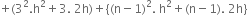 plus left parenthesis 3 squared. straight h squared plus 3. space 2 straight h right parenthesis plus open curly brackets left parenthesis straight n minus 1 right parenthesis squared. space straight h squared plus left parenthesis straight n minus 1 right parenthesis. space 2 straight h close curly brackets