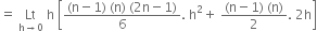 equals space Lt with straight h rightwards arrow 0 below space straight h space open square brackets fraction numerator left parenthesis straight n minus 1 right parenthesis space left parenthesis straight n right parenthesis space left parenthesis 2 straight n minus 1 right parenthesis over denominator 6 end fraction. space straight h squared plus space fraction numerator left parenthesis straight n minus 1 right parenthesis space left parenthesis straight n right parenthesis over denominator 2 end fraction. space 2 straight h close square brackets