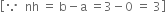 open square brackets because space space nh space equals space straight b minus straight a space equals 3 minus 0 space equals space 3 close square brackets