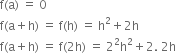 straight f left parenthesis straight a right parenthesis space equals space 0
straight f left parenthesis straight a plus straight h right parenthesis space equals space straight f left parenthesis straight h right parenthesis space equals space straight h squared plus 2 straight h
straight f left parenthesis straight a plus straight h right parenthesis space equals space straight f left parenthesis 2 straight h right parenthesis space equals space 2 squared straight h squared plus 2. space 2 straight h