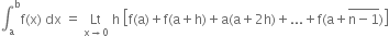 integral subscript straight a superscript straight b straight f left parenthesis straight x right parenthesis space dx space equals space Lt with straight x rightwards arrow 0 below space straight h space open square brackets straight f left parenthesis straight a right parenthesis plus straight f left parenthesis straight a plus straight h right parenthesis plus straight a left parenthesis straight a plus 2 straight h right parenthesis plus... plus straight f left parenthesis straight a plus stack straight n minus 1 with bar on top right parenthesis close square brackets