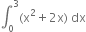 integral subscript 0 superscript 3 left parenthesis straight x squared plus 2 straight x right parenthesis space dx