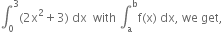integral subscript 0 superscript 3 left parenthesis 2 straight x squared plus 3 right parenthesis space dx space space with space integral subscript straight a superscript straight b straight f left parenthesis straight x right parenthesis space dx comma space we space get comma