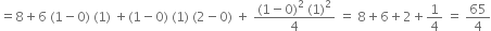 equals 8 plus 6 space left parenthesis 1 minus 0 right parenthesis space left parenthesis 1 right parenthesis space plus left parenthesis 1 minus 0 right parenthesis space left parenthesis 1 right parenthesis space left parenthesis 2 minus 0 right parenthesis space plus space fraction numerator left parenthesis 1 minus 0 right parenthesis squared space left parenthesis 1 right parenthesis squared over denominator 4 end fraction space equals space 8 plus 6 plus 2 plus 1 fourth space equals space 65 over 4
