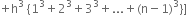 plus straight h cubed space left curly bracket 1 cubed plus 2 cubed plus 3 cubed plus... plus left parenthesis straight n minus 1 right parenthesis cubed right curly bracket right square bracket