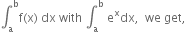 integral subscript straight a superscript straight b straight f left parenthesis straight x right parenthesis space dx space with space integral subscript straight a superscript straight b space straight e to the power of straight x dx comma space space we space get comma