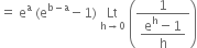 equals space straight e to the power of straight a space left parenthesis straight e to the power of straight b minus straight a end exponent minus 1 right parenthesis space Lt with straight h rightwards arrow 0 below space open parentheses fraction numerator 1 over denominator begin display style fraction numerator straight e to the power of straight h minus 1 over denominator straight h end fraction end style end fraction close parentheses