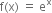 straight f left parenthesis straight x right parenthesis space equals space straight e to the power of straight x