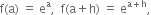 straight f left parenthesis straight a right parenthesis space equals space straight e to the power of straight a comma space space straight f left parenthesis straight a plus straight h right parenthesis space equals space straight e to the power of straight a plus straight h end exponent comma