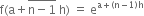 straight f left parenthesis straight a plus stack straight n minus 1 with bar on top space straight h right parenthesis space equals space straight e to the power of straight a plus left parenthesis straight n minus 1 right parenthesis straight h end exponent