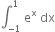 integral subscript negative 1 end subscript superscript 1 space straight e to the power of straight x space dx