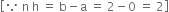 open square brackets because space straight n space straight h space equals space straight b minus straight a space equals space 2 minus 0 space equals space 2 close square brackets