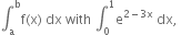 integral subscript straight a superscript straight b straight f left parenthesis straight x right parenthesis space dx space with space integral subscript 0 superscript 1 straight e to the power of 2 minus 3 straight x end exponent space dx comma space