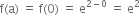 straight f left parenthesis straight a right parenthesis space equals space straight f left parenthesis 0 right parenthesis space equals space straight e to the power of 2 minus 0 end exponent space equals space straight e squared
