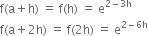 straight f left parenthesis straight a plus straight h right parenthesis space equals space straight f left parenthesis straight h right parenthesis space equals space straight e to the power of 2 minus 3 straight h end exponent
straight f left parenthesis straight a plus 2 straight h right parenthesis space equals space straight f left parenthesis 2 straight h right parenthesis space equals space straight e to the power of 2 minus 6 straight h end exponent