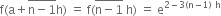 straight f left parenthesis straight a plus stack straight n minus 1 with bar on top straight h right parenthesis space equals space straight f left parenthesis stack straight n minus 1 with bar on top space straight h right parenthesis space equals space straight e to the power of 2 minus 3 left parenthesis straight n minus 1 right parenthesis space straight h end exponent