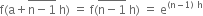 straight f left parenthesis straight a plus stack straight n minus 1 with bar on top space straight h right parenthesis space equals space straight f left parenthesis stack straight n minus 1 with bar on top space straight h right parenthesis space equals space straight e to the power of left parenthesis straight n minus 1 right parenthesis space straight h end exponent