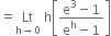 equals Lt with straight h rightwards arrow 0 below space straight h open square brackets fraction numerator straight e cubed minus 1 over denominator straight e to the power of straight h minus 1 end fraction close square brackets