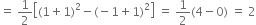 equals space 1 half open square brackets left parenthesis 1 plus 1 right parenthesis squared minus left parenthesis negative 1 plus 1 right parenthesis squared close square brackets space equals space 1 half left parenthesis 4 minus 0 right parenthesis space equals space 2