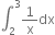 integral subscript 2 superscript 3 1 over straight x dx