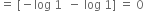 equals space left square bracket negative log space 1 space space minus space log space 1 right square bracket space equals space 0