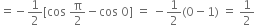 equals negative 1 half left square bracket cos space straight pi over 2 minus cos space 0 right square bracket space equals space minus 1 half left parenthesis 0 minus 1 right parenthesis space equals space 1 half