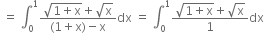 space equals space integral subscript 0 superscript 1 fraction numerator square root of 1 plus straight x end root plus square root of straight x over denominator left parenthesis 1 plus straight x right parenthesis minus straight x end fraction dx space equals space integral subscript 0 superscript 1 fraction numerator square root of 1 plus straight x end root plus square root of straight x over denominator 1 end fraction dx