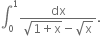 integral subscript 0 superscript 1 fraction numerator dx over denominator square root of 1 plus straight x end root minus square root of straight x end fraction.