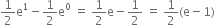 1 half straight e to the power of 1 minus 1 half straight e to the power of 0 space equals space 1 half straight e minus 1 half space equals space 1 half left parenthesis straight e minus 1 right parenthesis