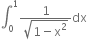 integral subscript 0 superscript 1 fraction numerator 1 over denominator square root of 1 minus straight x squared end root end fraction dx