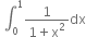 space integral subscript 0 superscript 1 fraction numerator 1 over denominator 1 plus straight x squared end fraction dx